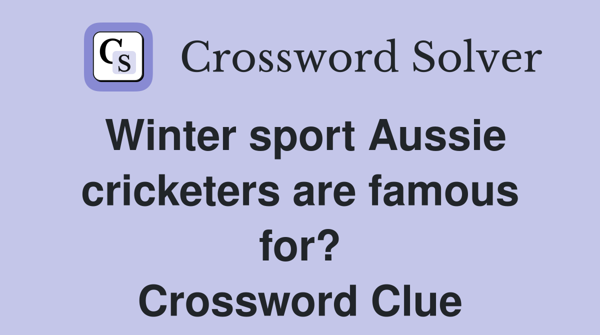 Winter sport Aussie cricketers are famous for? Crossword Clue Answers